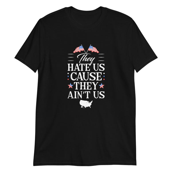 Hate Cause They Ain't Short-Sleeve Unisex T-Shirt