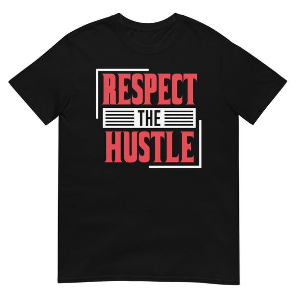 Respect the Hustle Unisex T-Shirt