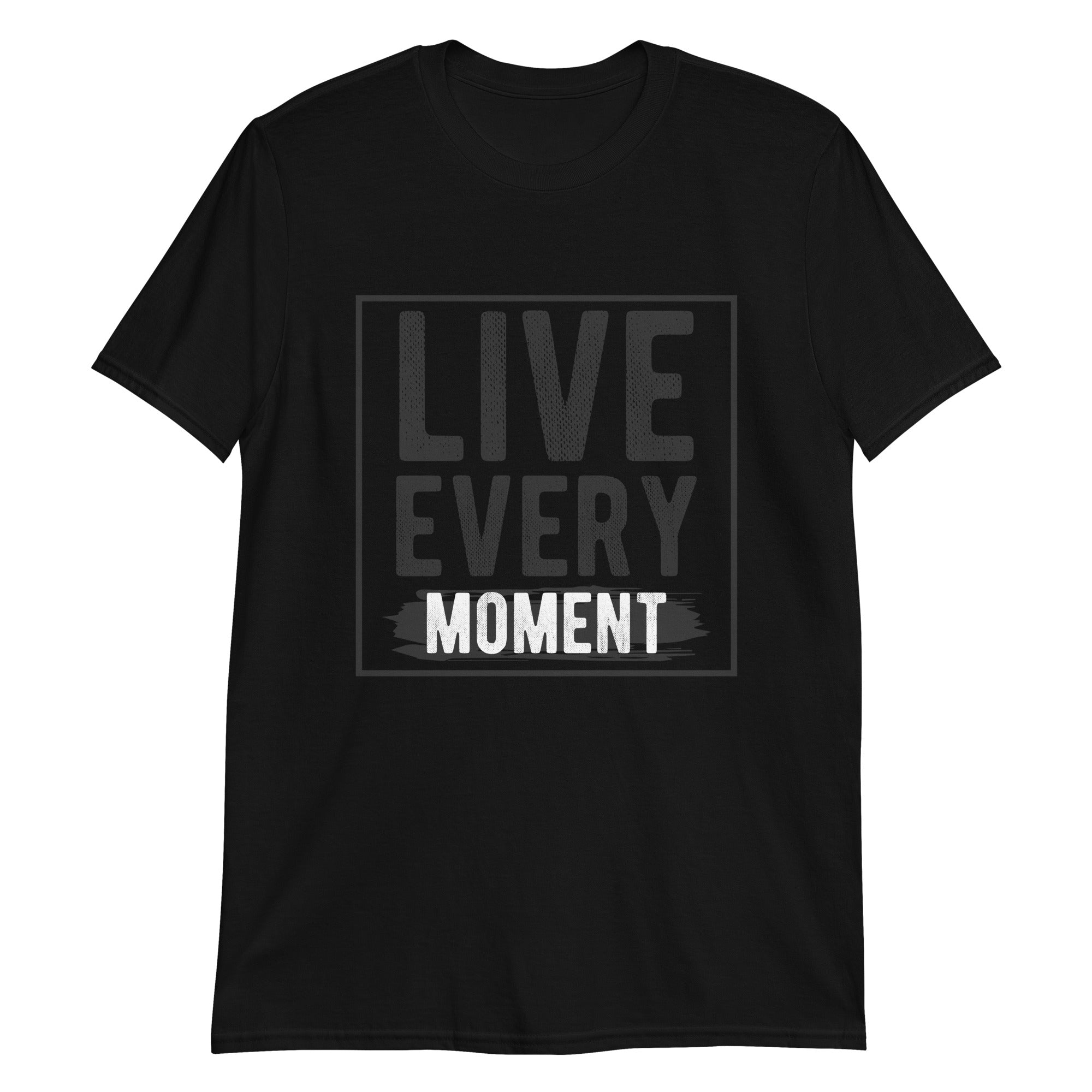 Live Every Moment Unisex T-Shirt
