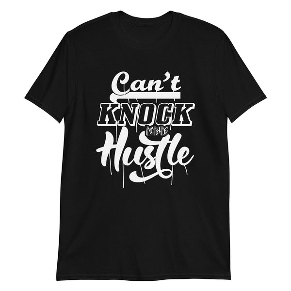 Can't Knock the Hustle Short-Sleeve Unisex T-Shirt