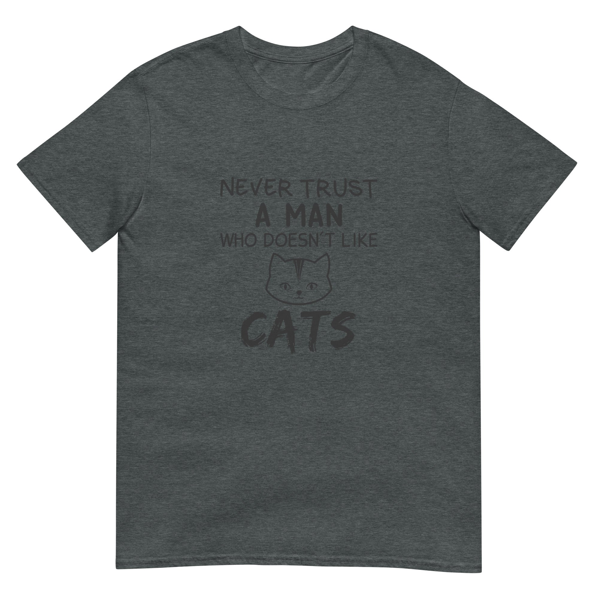 Never Trust a Man Who Doesn't Like Cats Short-Sleeve Unisex T-Shirt