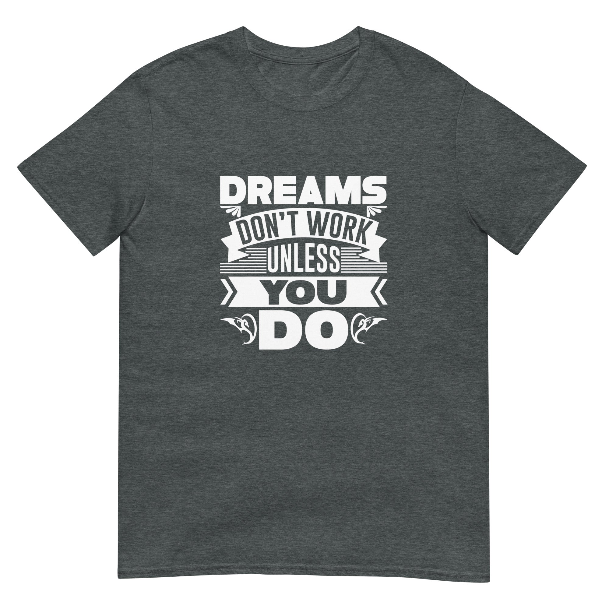 Dreams Don't Work Unless You Do Unisex T-Shirt
