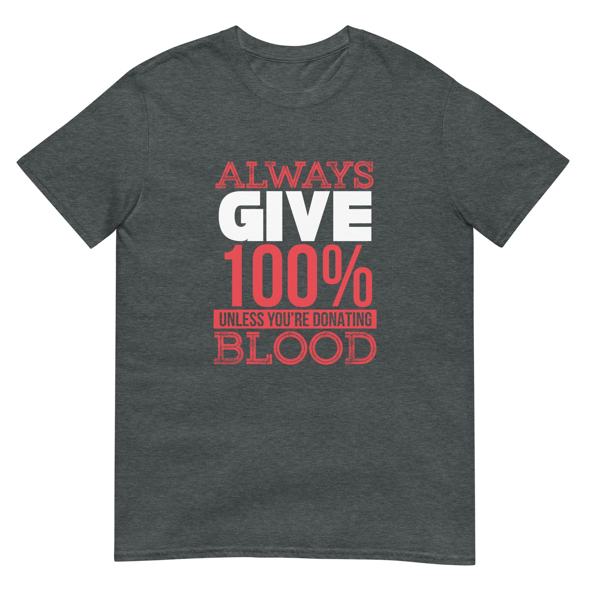 Always Give 100% Unless Your Donating Blood Unisex T-Shirt