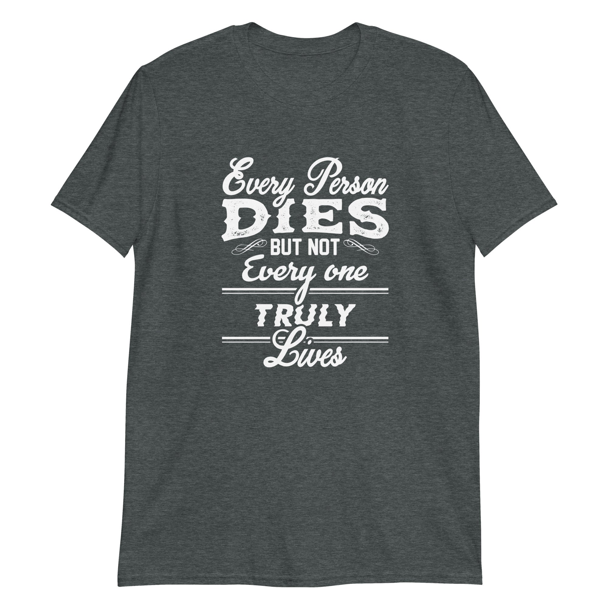 Everyone Dies not Everyone Lives Unisex T-Shirt