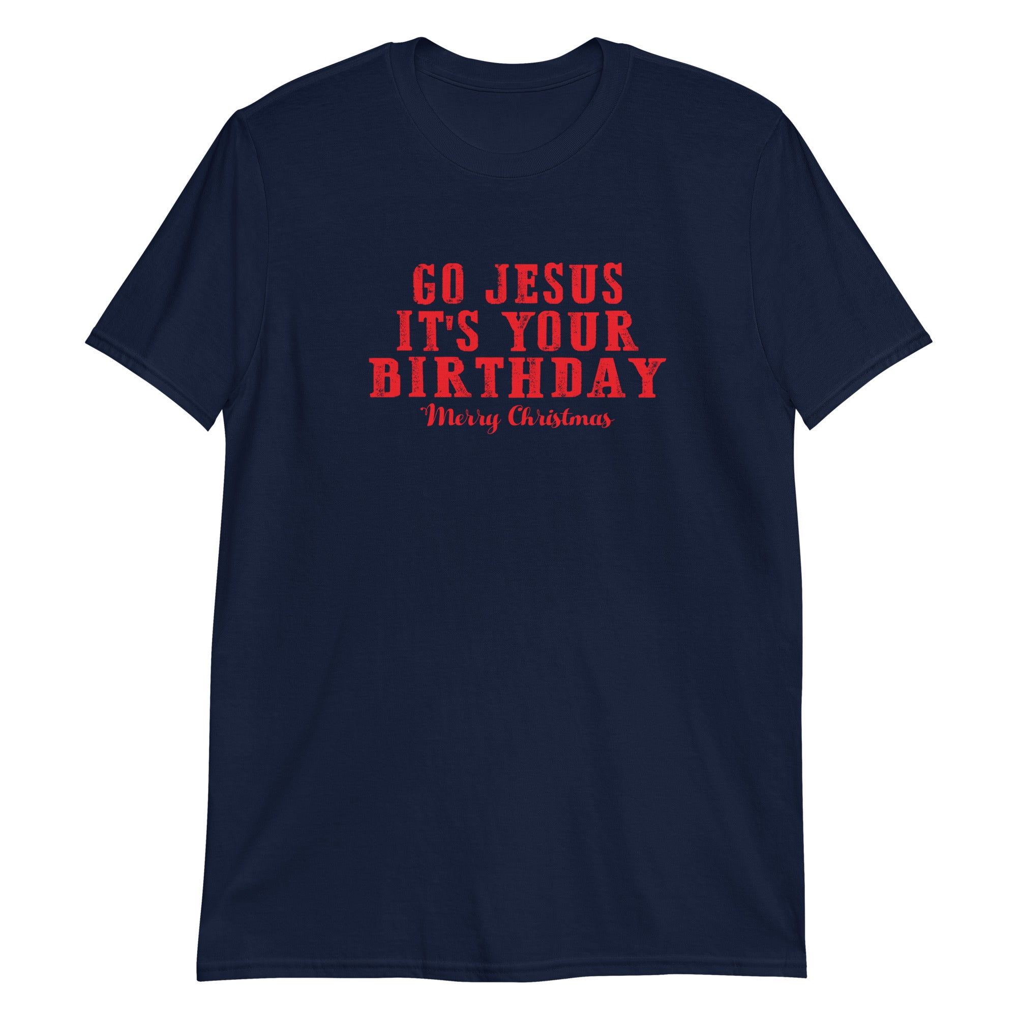 Go Jesus It's Your Birthday Xmas Short-Sleeve Unisex T-Shirt