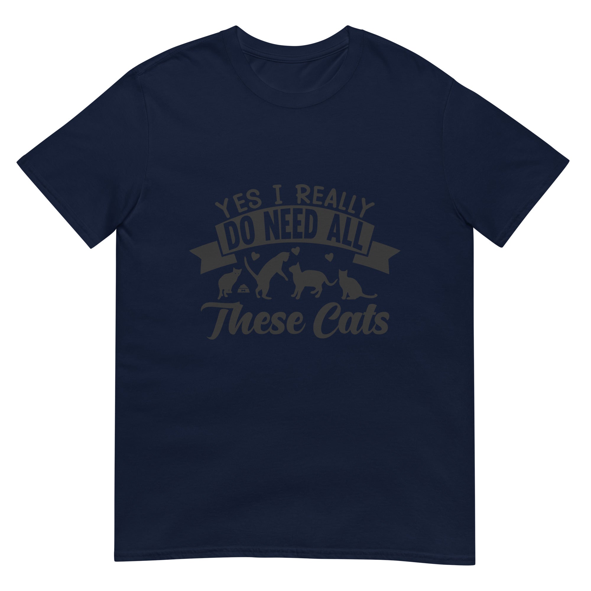 I Need All These Cats Short-Sleeve Unisex T-Shirt