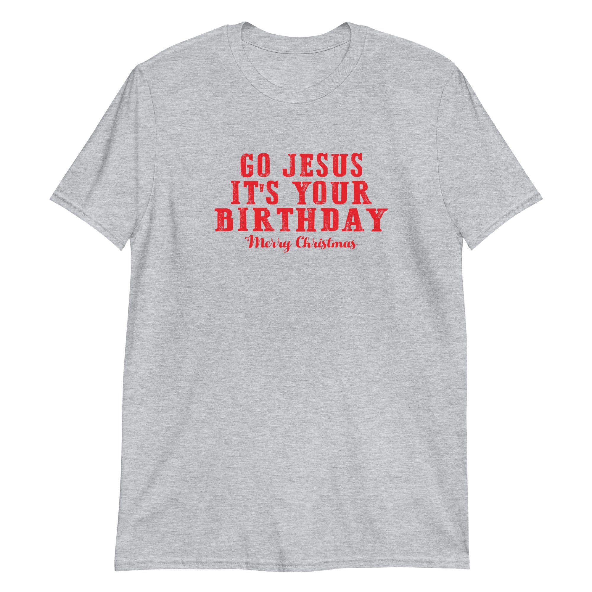 Go Jesus It's Your Birthday Xmas Short-Sleeve Unisex T-Shirt