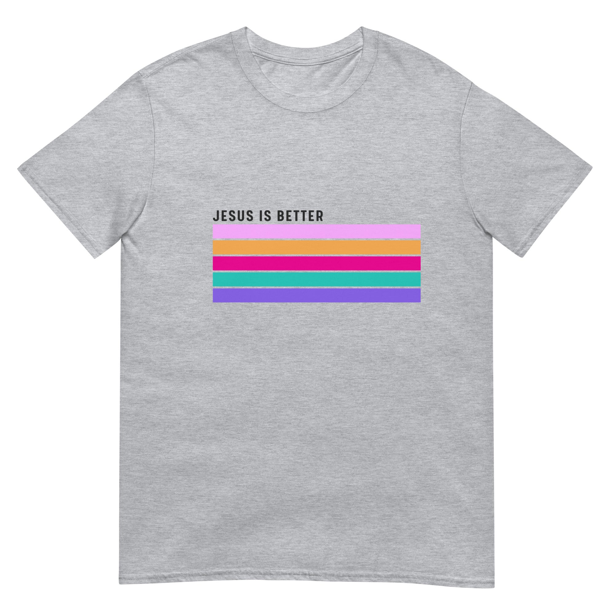 Jesus is Better Short-Sleeve Unisex T-Shirt