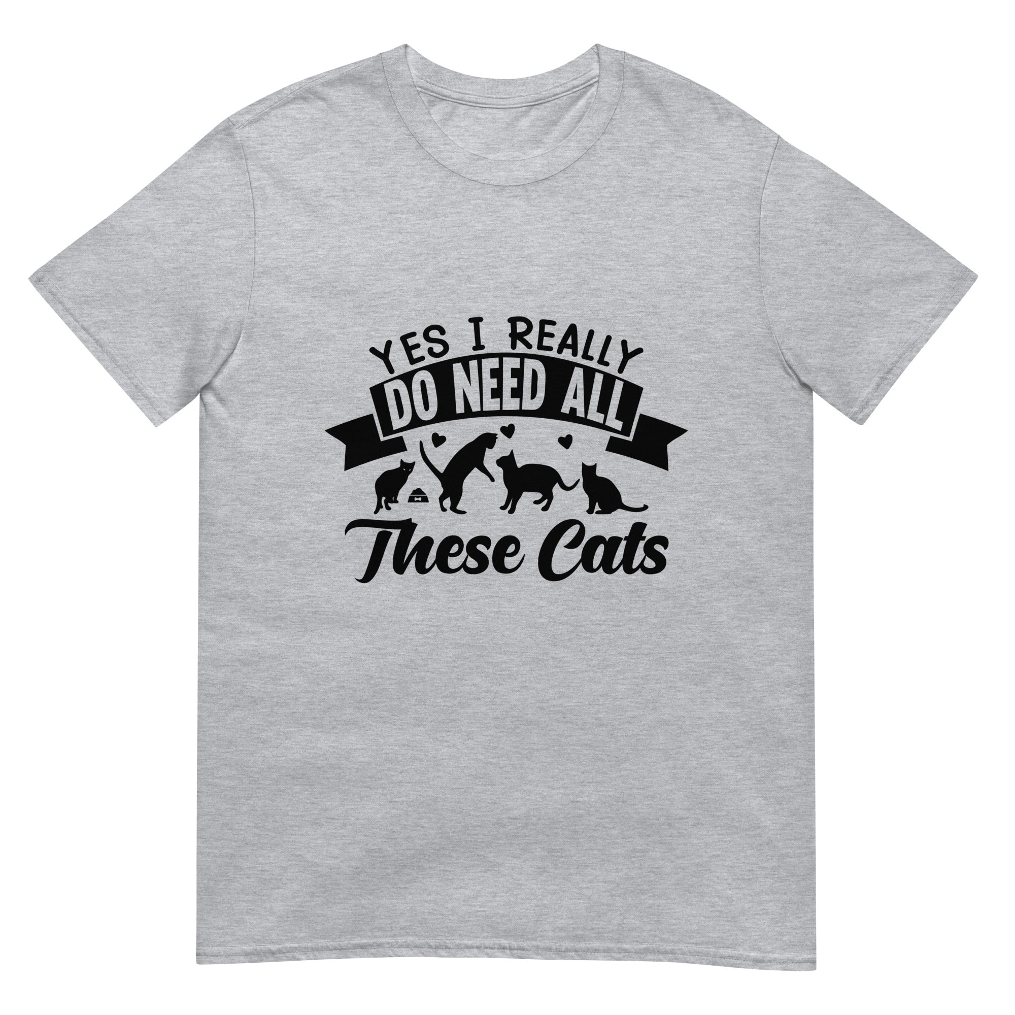 I Need All These Cats Short-Sleeve Unisex T-Shirt