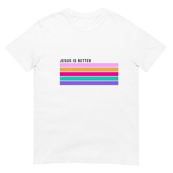 Jesus is Better Short-Sleeve Unisex T-Shirt