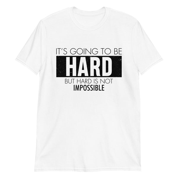 Hard is Not Impossible Unisex T-Shirt