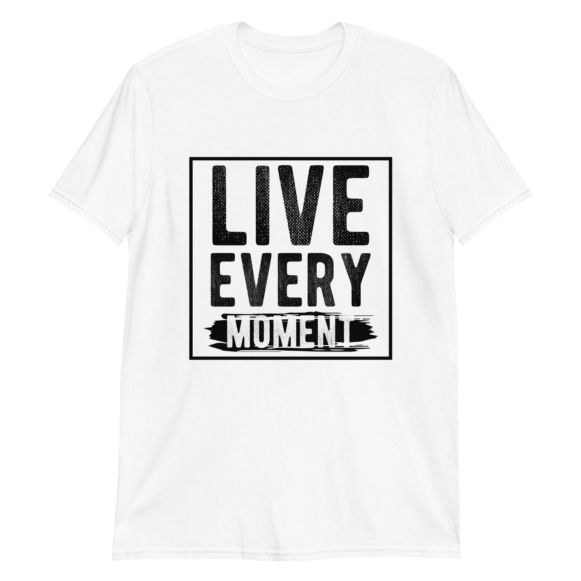 Live Every Moment Unisex T-Shirt