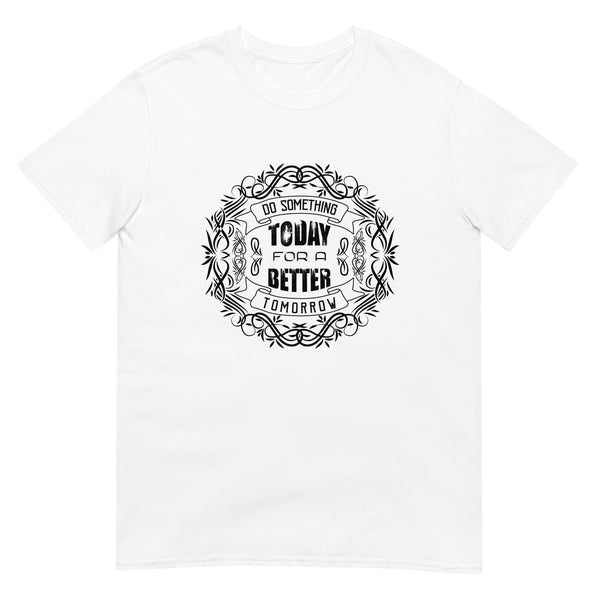 Today for Tomorrow Unisex T-Shirt