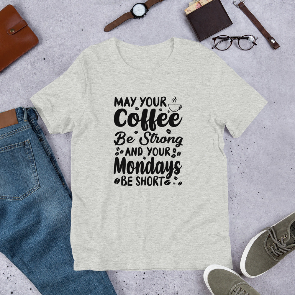 May Your Coffee Be Strong Unisex t-shirt