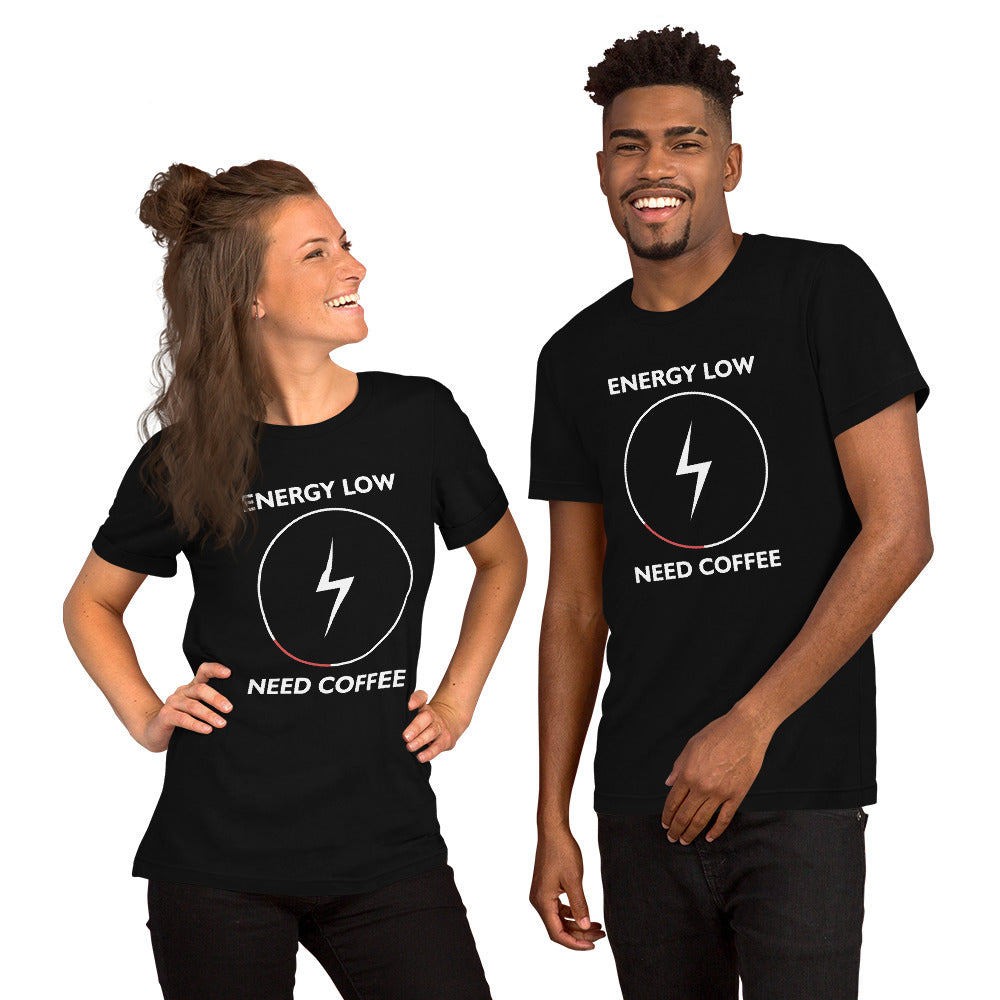 Energy Low Need Coffee Unisex t-shirt