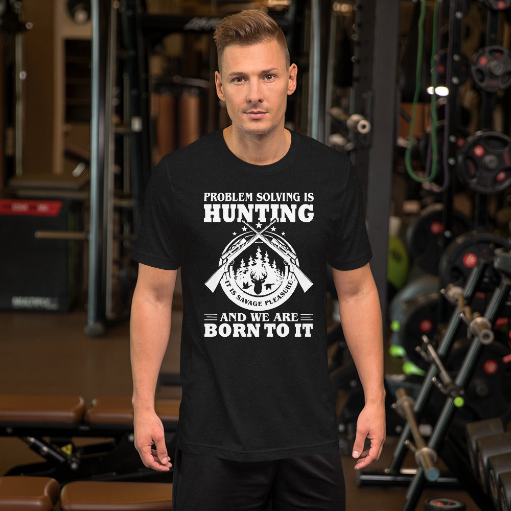 Problem Solving is Hunting Unisex t-shirt