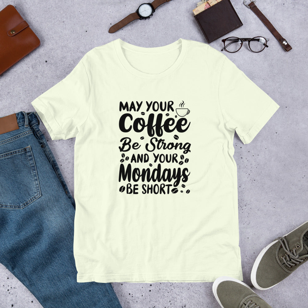 May Your Coffee Be Strong Unisex t-shirt