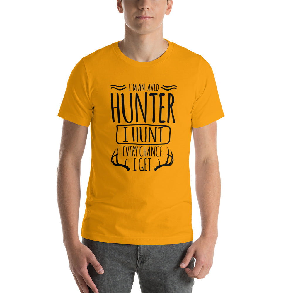 I Hunt Every Chance I Get Unisex t-shirt
