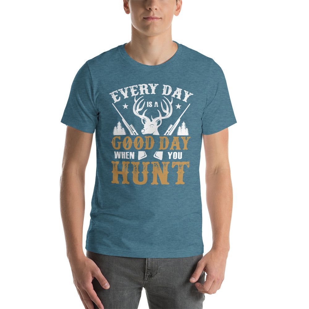 Every Day is a Good Day to Hunt Unisex t-shirt
