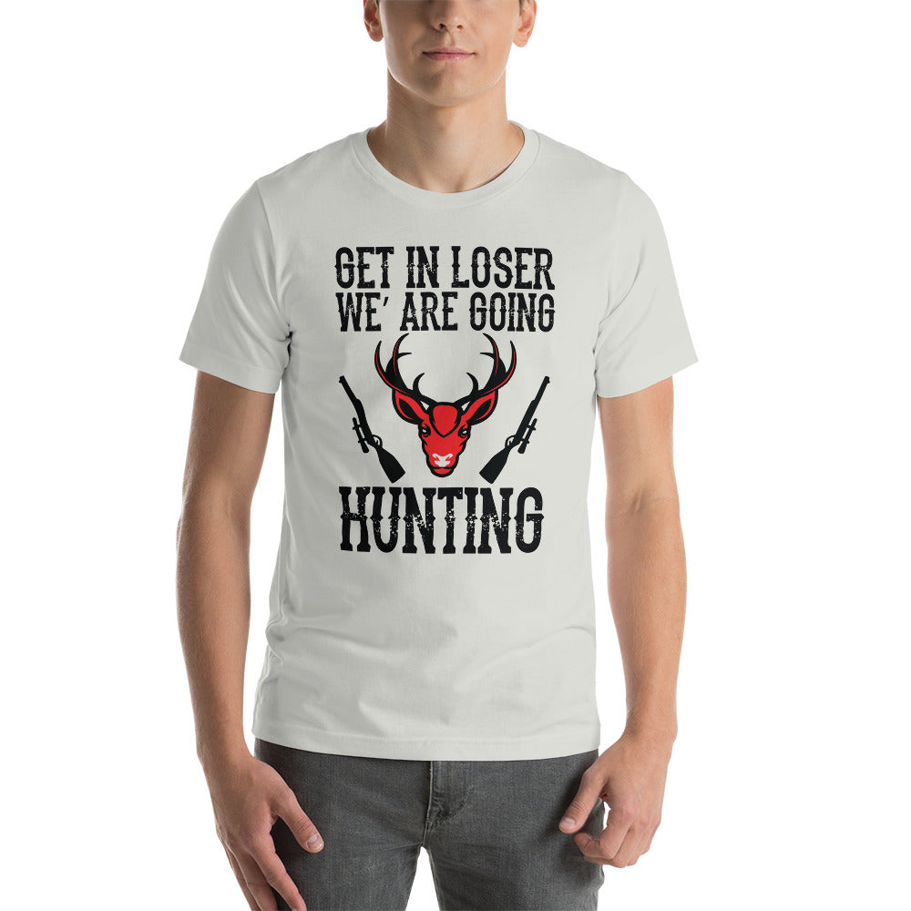 Get In We're Going Hunting Unisex t-shirt