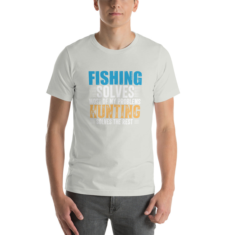 Fishing Solves Most Hunting the Rest Unisex t-shirt