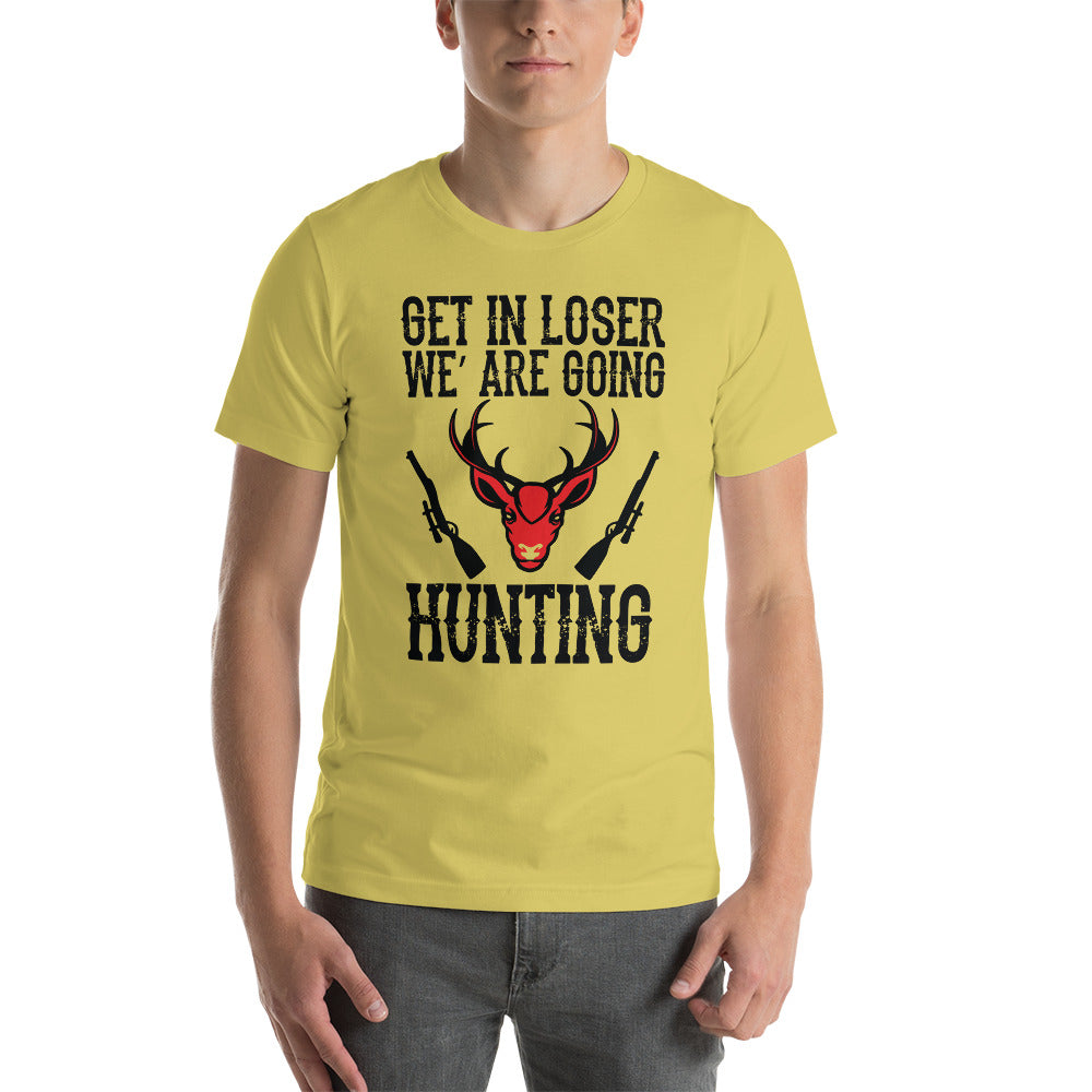 Get In We're Going Hunting Unisex t-shirt